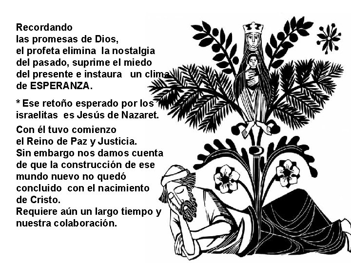 Recordando las promesas de Dios, el profeta elimina la nostalgia del pasado, suprime el