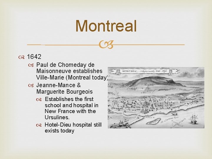 Montreal 1642 Paul de Chomeday de Maisonneuve establishes Ville-Marie (Montreal today) Jeanne-Mance & Marguerite Montreal 1642 Paul de Chomeday de Maisonneuve establishes Ville-Marie (Montreal today) Jeanne-Mance & Marguerite