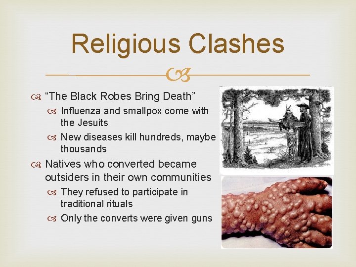 Religious Clashes “The Black Robes Bring Death” Influenza and smallpox come with the Jesuits Religious Clashes “The Black Robes Bring Death” Influenza and smallpox come with the Jesuits