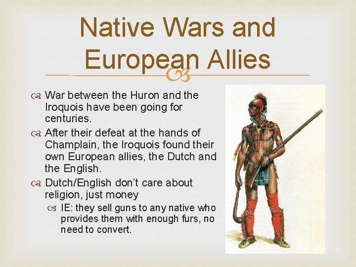Native Wars and European Allies War between the Huron and the Iroquois have been Native Wars and European Allies War between the Huron and the Iroquois have been