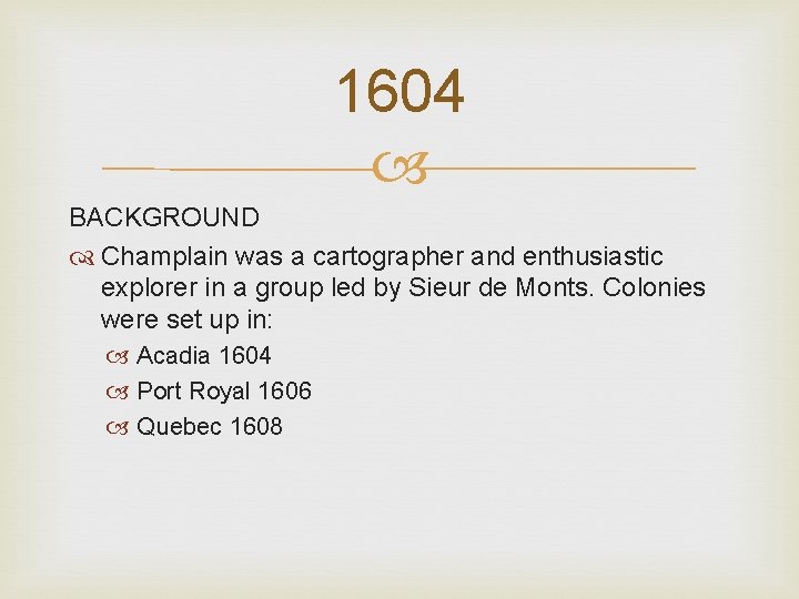 1604 BACKGROUND Champlain was a cartographer and enthusiastic explorer in a group led by 1604 BACKGROUND Champlain was a cartographer and enthusiastic explorer in a group led by