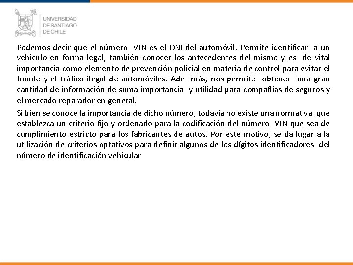 Podemos decir que el número VIN es el DNI del automóvil. Permite identificar a Podemos decir que el número VIN es el DNI del automóvil. Permite identificar a