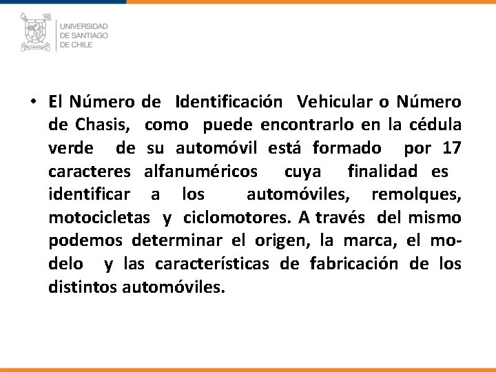• El Número de Identificación Vehicular o Número de Chasis, como puede encontrarlo • El Número de Identificación Vehicular o Número de Chasis, como puede encontrarlo