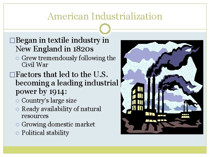 American Industrialization �Began in textile industry in New England in 1820 s Grew tremendously