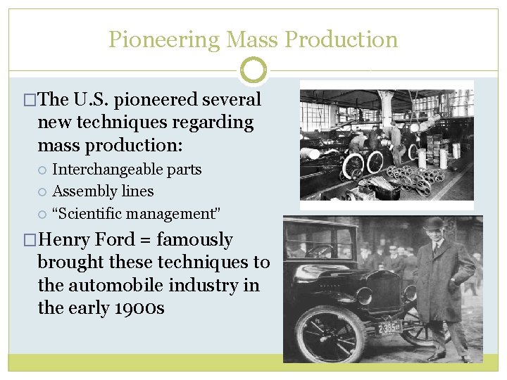 Pioneering Mass Production �The U. S. pioneered several new techniques regarding mass production: Interchangeable