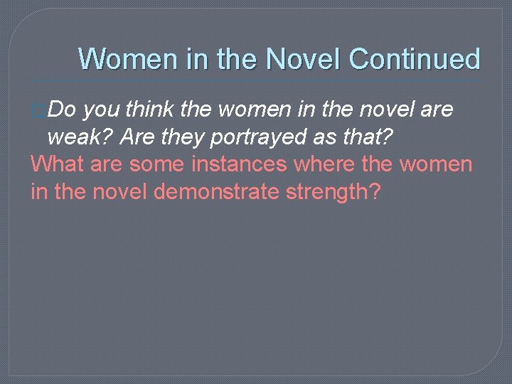 Women in the Novel Continued �Do you think the women in the novel are