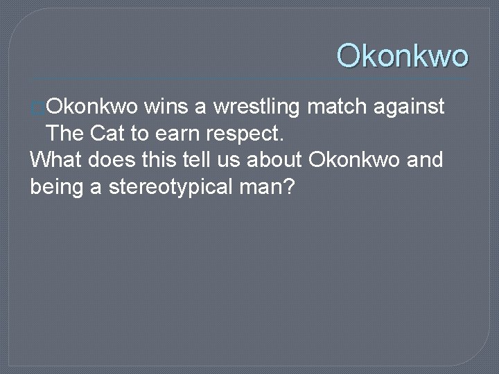 Okonkwo �Okonkwo wins a wrestling match against The Cat to earn respect. What does