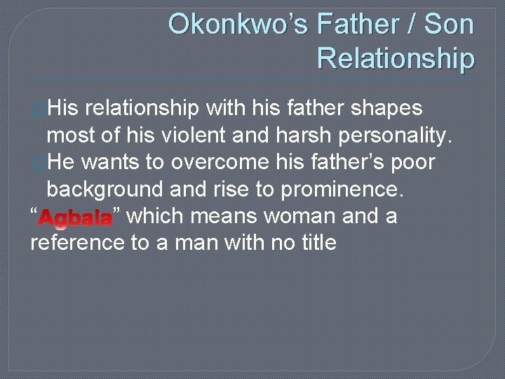 Okonkwo’s Father / Son Relationship �His relationship with his father shapes most of his