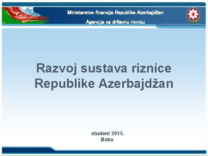 Ministarstvo financija Republike Azerbajdžan Agencija za državnu riznicu Razvoj sustava riznice Republike Azerbajdžan studeni