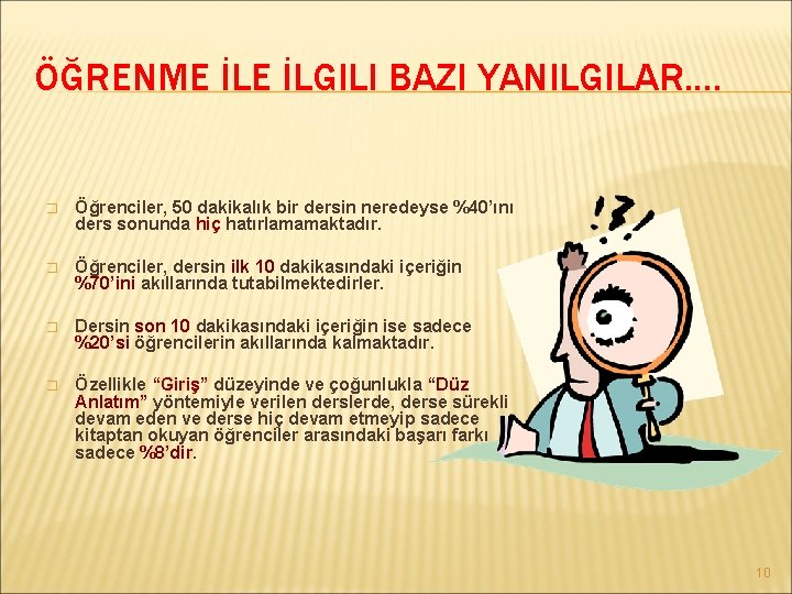 ÖĞRENME İLGILI BAZI YANILGILAR. . � Öğrenciler, 50 dakikalık bir dersin neredeyse %40’ını ders