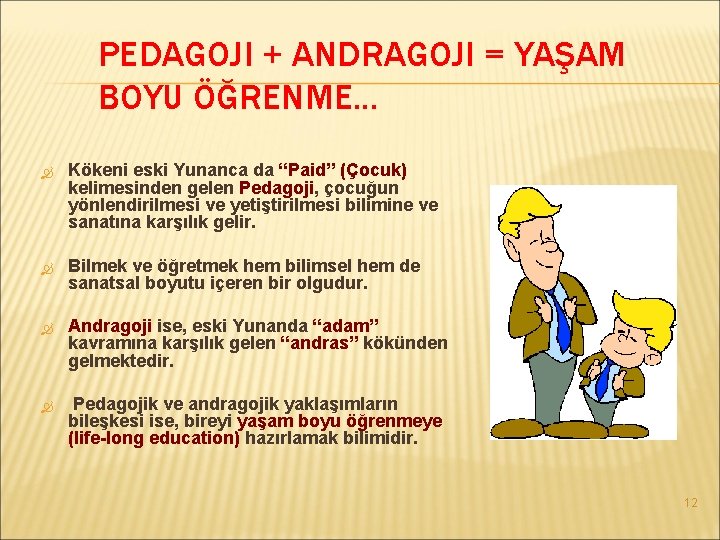 PEDAGOJI + ANDRAGOJI = YAŞAM BOYU ÖĞRENME. . . Kökeni eski Yunanca da “Paid”