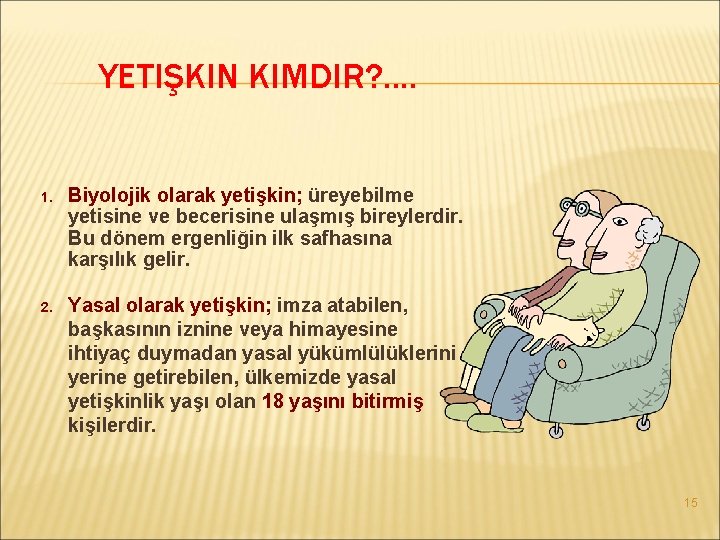 YETIŞKIN KIMDIR? . . 1. Biyolojik olarak yetişkin; üreyebilme yetisine ve becerisine ulaşmış bireylerdir.