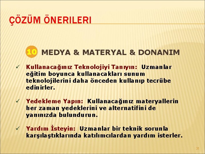 ÇÖZÜM ÖNERILERI 10 MEDYA & MATERYAL & DONANIM ü Kullanacağınız Teknolojiyi Tanıyın: Uzmanlar eğitim