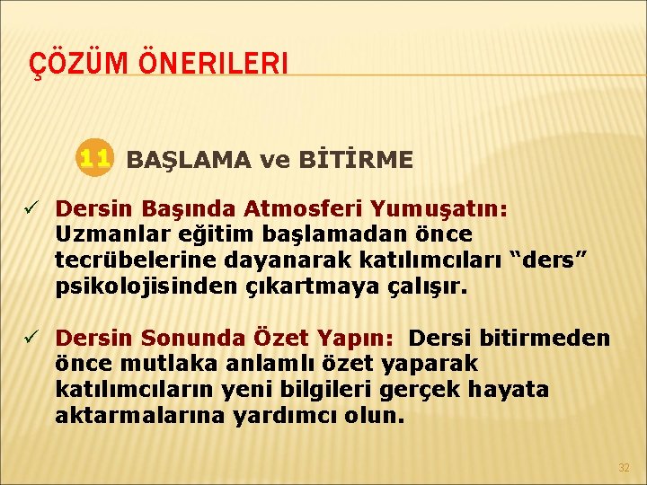 ÇÖZÜM ÖNERILERI 11 BAŞLAMA ve BİTİRME ü Dersin Başında Atmosferi Yumuşatın: Uzmanlar eğitim başlamadan