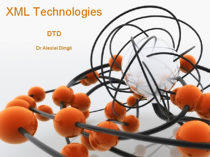 XML Technologies DTD Dr Alexiei Dingli 1 