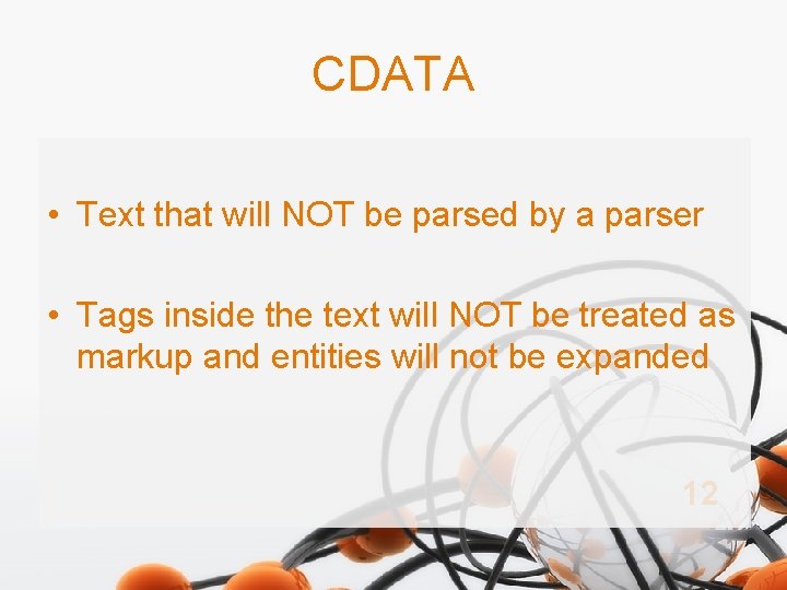 CDATA • Text that will NOT be parsed by a parser • Tags inside