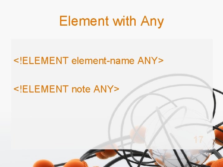 Element with Any <!ELEMENT element-name ANY> <!ELEMENT note ANY> 17 