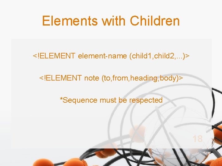 Elements with Children <!ELEMENT element-name (child 1, child 2, . . . )> <!ELEMENT