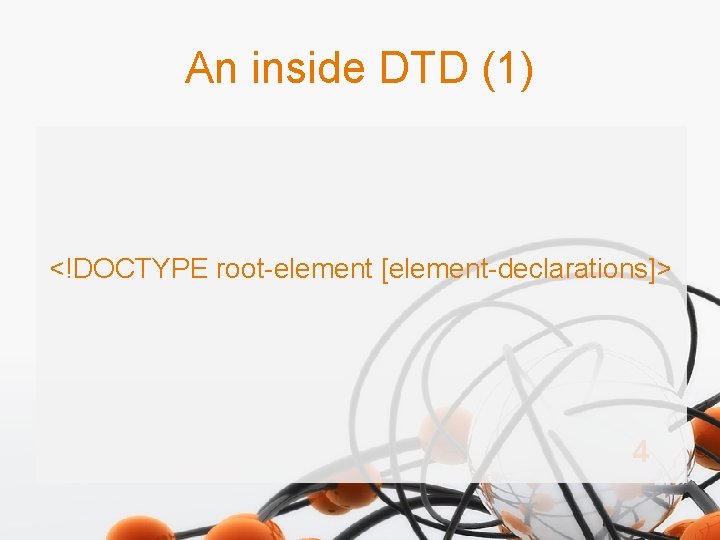 An inside DTD (1) <!DOCTYPE root-element [element-declarations]> 4 