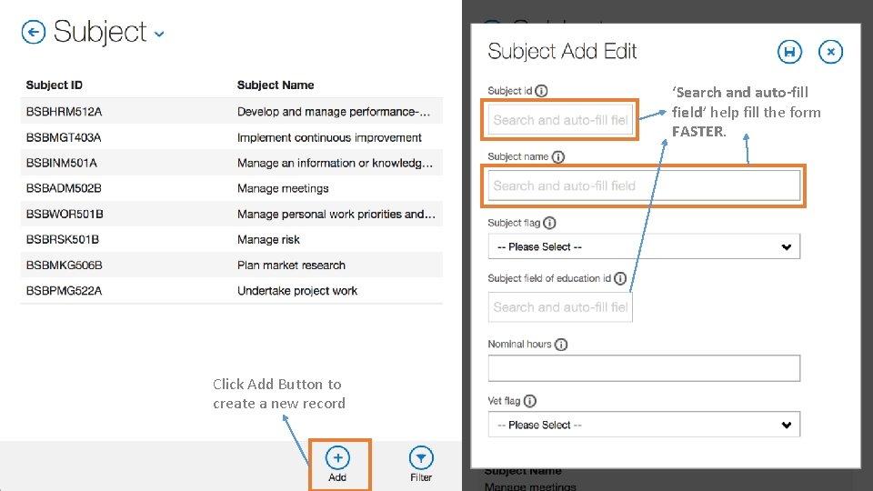 ‘Search and auto-fill field’ help fill the form FASTER. Click Add Button to create