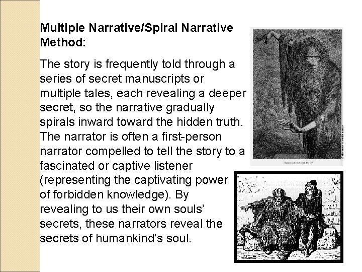 Multiple Narrative/Spiral Narrative Method: The story is frequently told through a series of secret