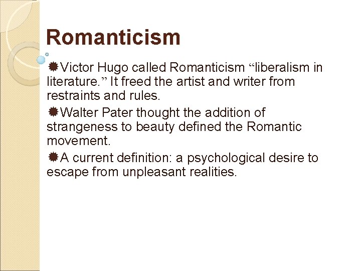 Romanticism ®Victor Hugo called Romanticism “liberalism in literature. ” It freed the artist and