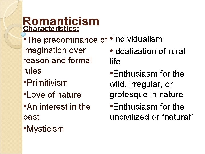 Romanticism Characteristics: • The predominance of • Individualism imagination over • Idealization of rural