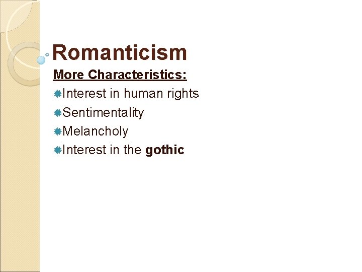 Romanticism More Characteristics: ®Interest in human rights ®Sentimentality ®Melancholy ®Interest in the gothic 