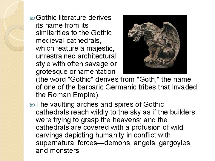 Gothic literature derives its name from its similarities to the Gothic medieval cathedrals,