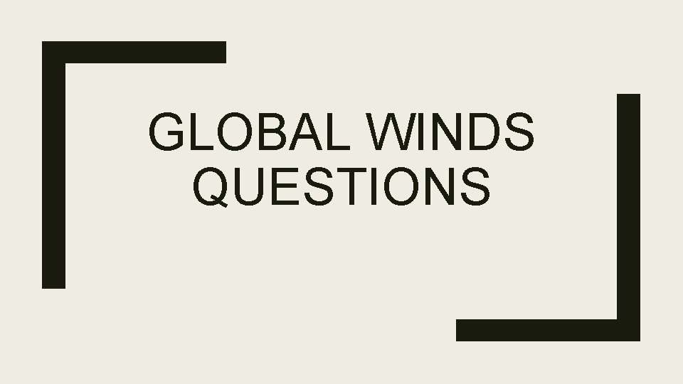 GLOBAL WINDS QUESTIONS 