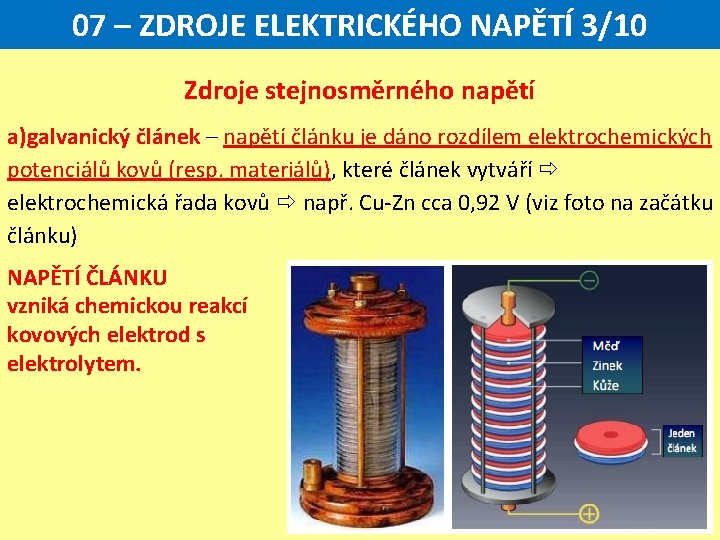 07 – ZDROJE ELEKTRICKÉHO NAPĚTÍ 3/10 Zdroje stejnosměrného napětí a)galvanický článek – napětí článku