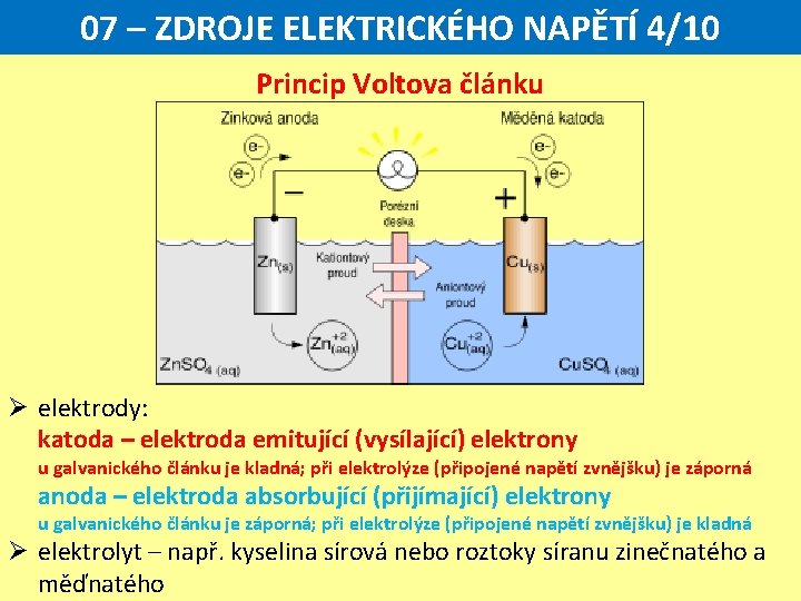 07 – ZDROJE ELEKTRICKÉHO NAPĚTÍ 4/10 Princip Voltova článku Ø elektrody: katoda – elektroda