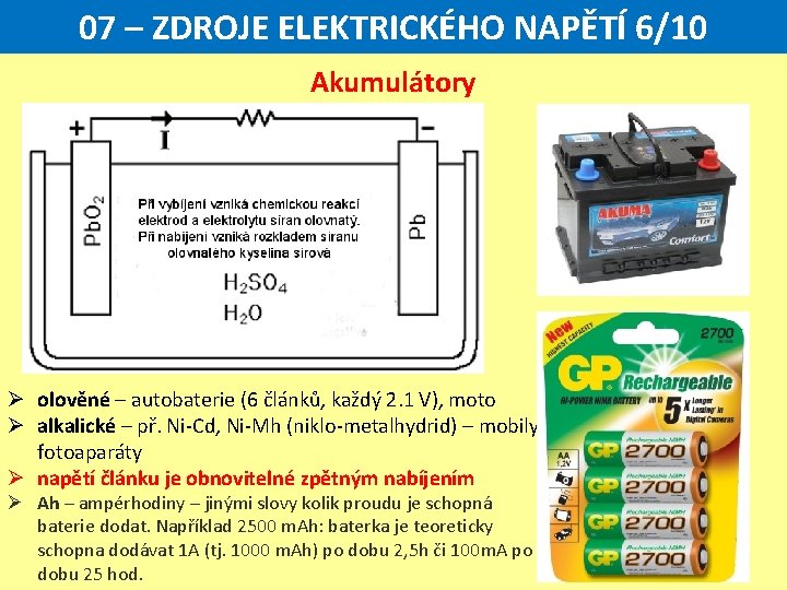 07 – ZDROJE ELEKTRICKÉHO NAPĚTÍ 6/10 Akumulátory Ø olověné – autobaterie (6 článků, každý