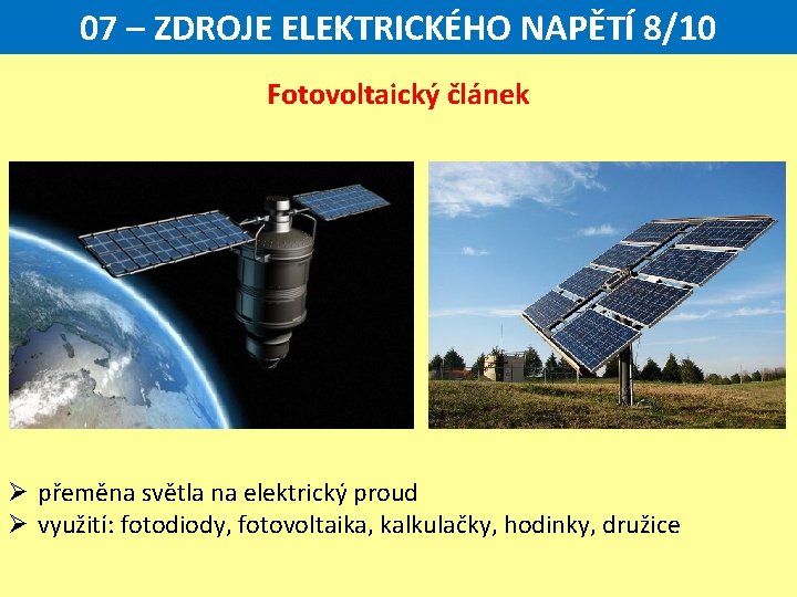 07 – ZDROJE ELEKTRICKÉHO NAPĚTÍ 8/10 Fotovoltaický článek Ø přeměna světla na elektrický proud