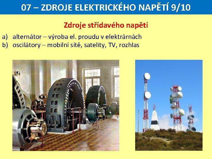 07 – ZDROJE ELEKTRICKÉHO NAPĚTÍ 9/10 Zdroje střídavého napětí a) alternátor – výroba el.