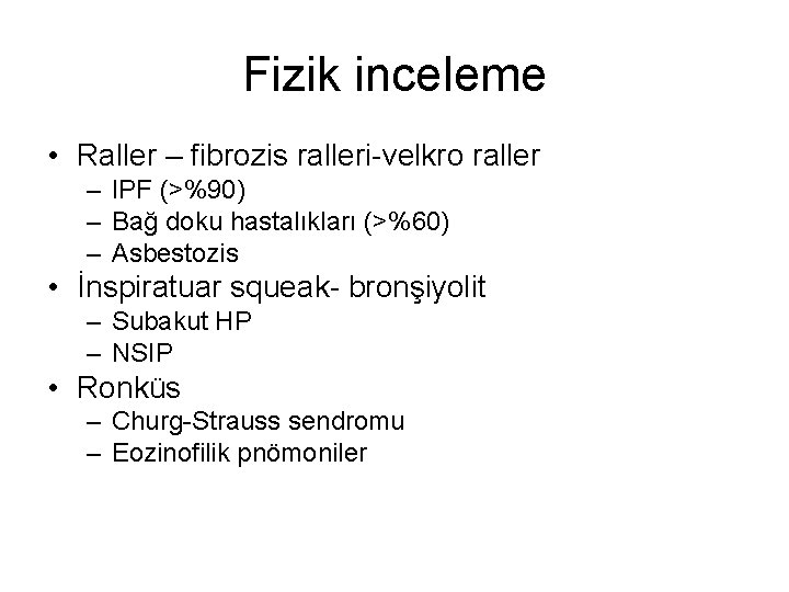 Fizik inceleme • Raller – fibrozis ralleri-velkro raller – IPF (>%90) – Bağ doku