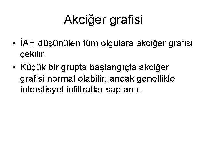 Akciğer grafisi • İAH düşünülen tüm olgulara akciğer grafisi çekilir. • Küçük bir grupta