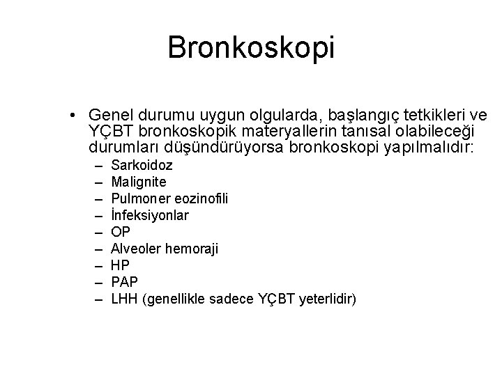 Bronkoskopi • Genel durumu uygun olgularda, başlangıç tetkikleri ve YÇBT bronkoskopik materyallerin tanısal olabileceği