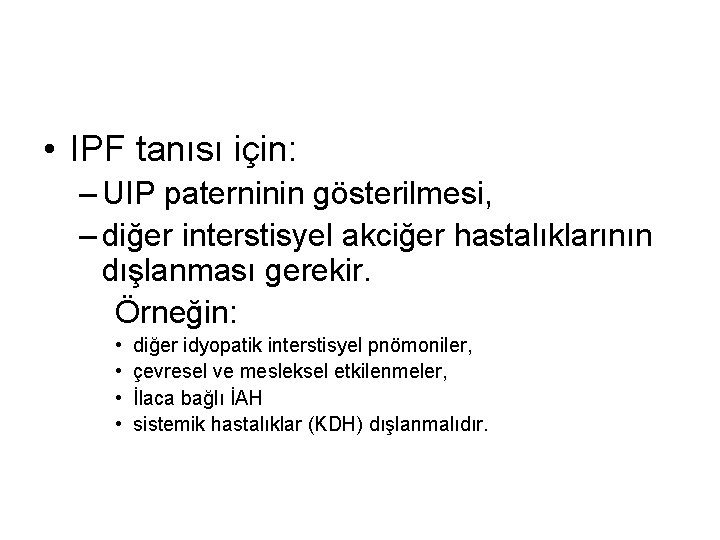  • IPF tanısı için: – UIP paterninin gösterilmesi, – diğer interstisyel akciğer hastalıklarının