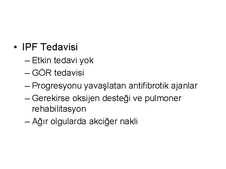  • IPF Tedavisi – Etkin tedavi yok – GÖR tedavisi – Progresyonu yavaşlatan