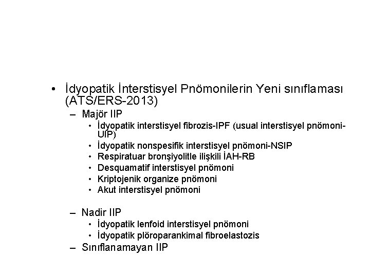  • İdyopatik İnterstisyel Pnömonilerin Yeni sınıflaması (ATS/ERS-2013) – Majör IIP • İdyopatik interstisyel