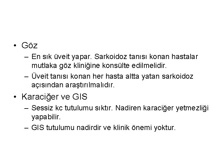  • Göz – En sık üveit yapar. Sarkoidoz tanısı konan hastalar mutlaka göz