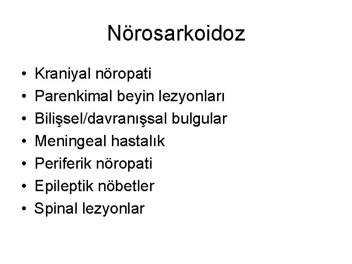 Nörosarkoidoz • • Kraniyal nöropati Parenkimal beyin lezyonları Bilişsel/davranışsal bulgular Meningeal hastalık Periferik nöropati