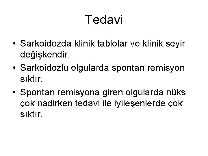 Tedavi • Sarkoidozda klinik tablolar ve klinik seyir değişkendir. • Sarkoidozlu olgularda spontan remisyon