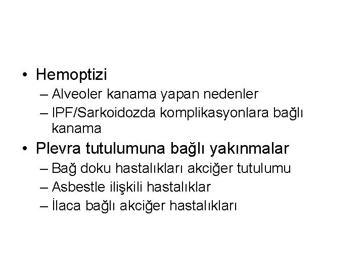  • Hemoptizi – Alveoler kanama yapan nedenler – IPF/Sarkoidozda komplikasyonlara bağlı kanama •