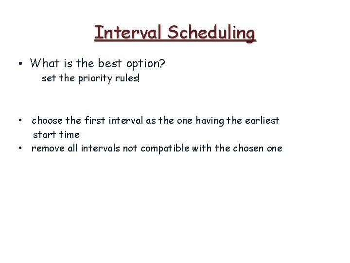 Interval Scheduling • What is the best option? set the priority rules! • choose