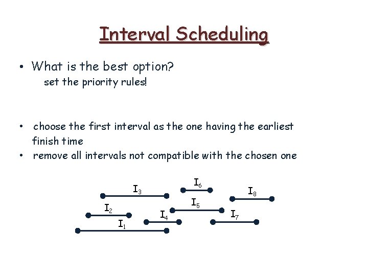 Interval Scheduling • What is the best option? set the priority rules! • choose