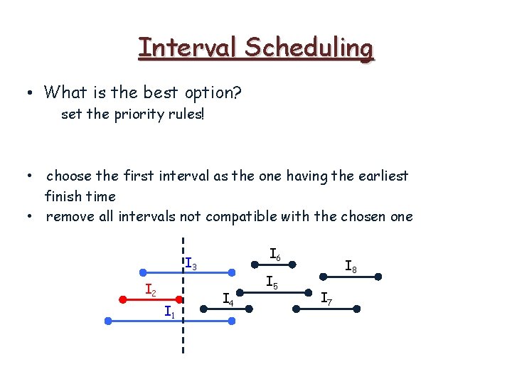 Interval Scheduling • What is the best option? set the priority rules! • choose