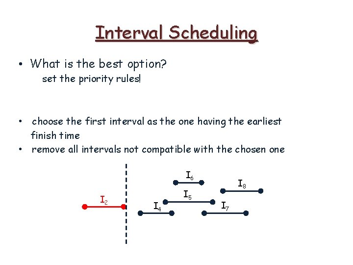 Interval Scheduling • What is the best option? set the priority rules! • choose