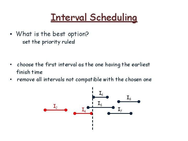 Interval Scheduling • What is the best option? set the priority rules! • choose